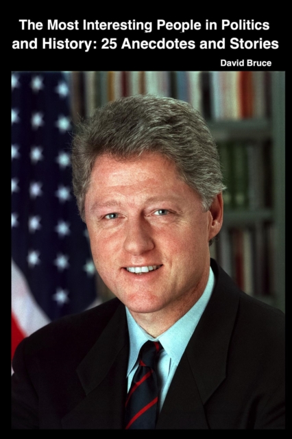 Most Interesting People in Politics and History, Volume 2: 150 Anecdotes and Stories