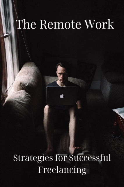 Remote Work: Strategies for Successful Freelancing