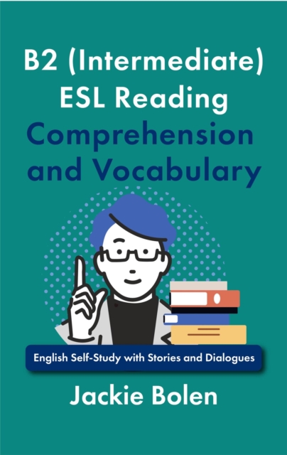 B2 (Intermediate) ESL Reading Comprehension and Vocabulary: English Self-Study with Stories and Dialogues