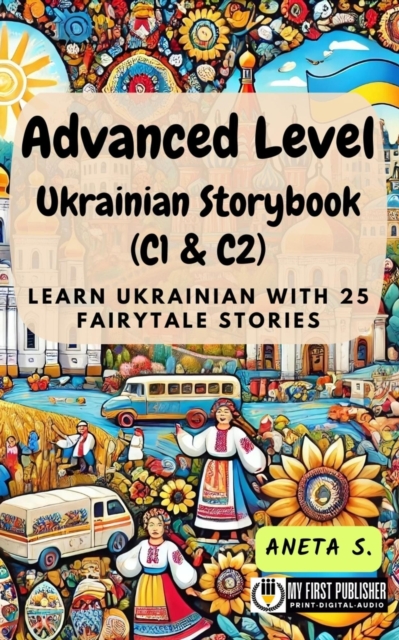 Advanced Level Ukrainian Storybook (C1 & C2): Learn Ukrainian with 25 Fairytale Stories