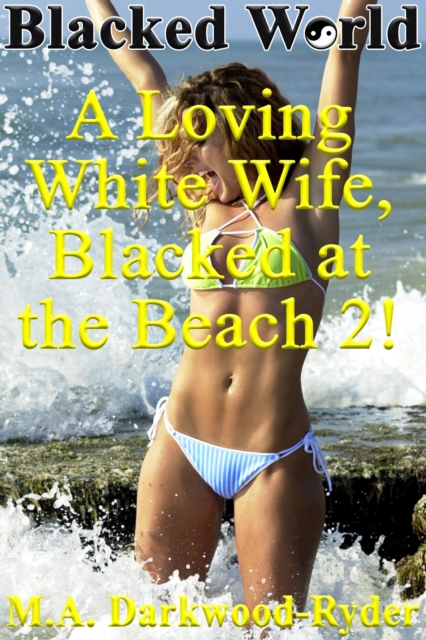 Blacked World: A Loving White Wife, Blacked at the Beach, 2!