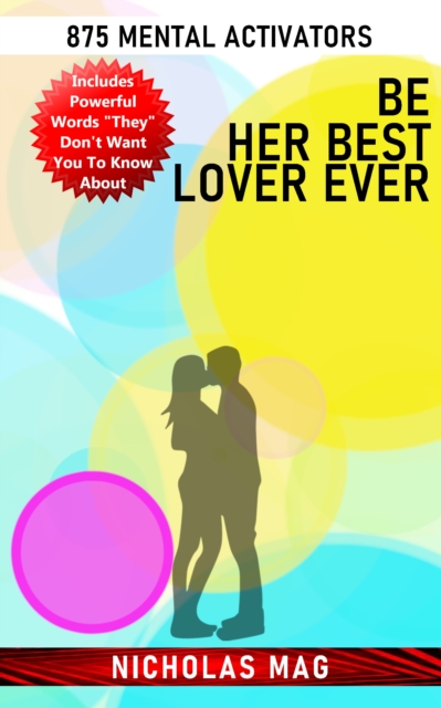 Be Her Best Lover Ever: 875 Mental Activators