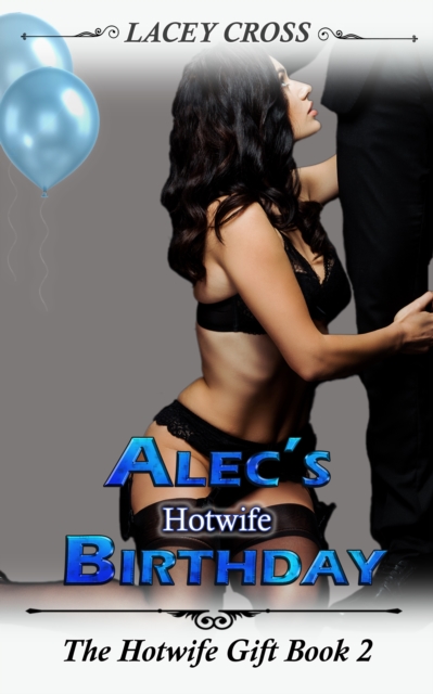 Alec's Hotwife Birthday: The Hotwife Gift #2