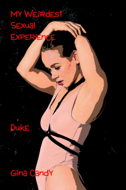 My Weirdest Sexual Experience: Duke