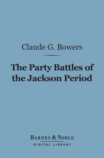 Party Battles of the Jackson Period (Barnes & Noble Digital Library)