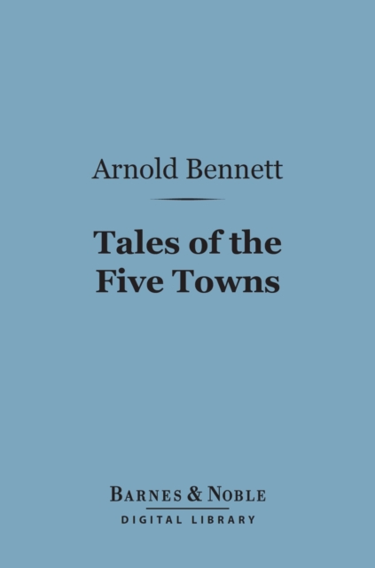 Tales of the Five Towns (Barnes & Noble Digital Library)
