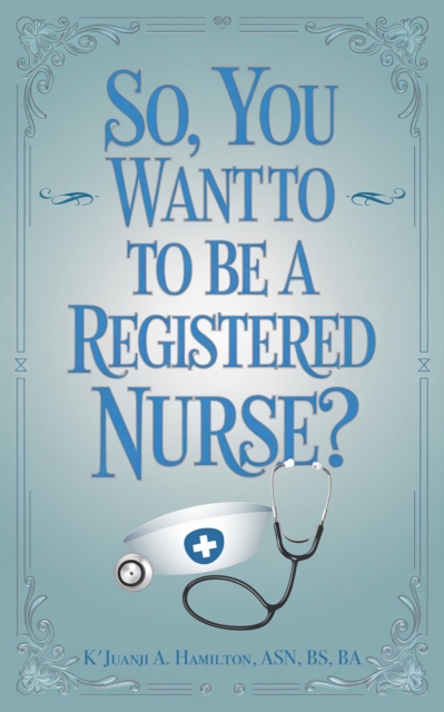 So, You Want to be a Registered Nurse?