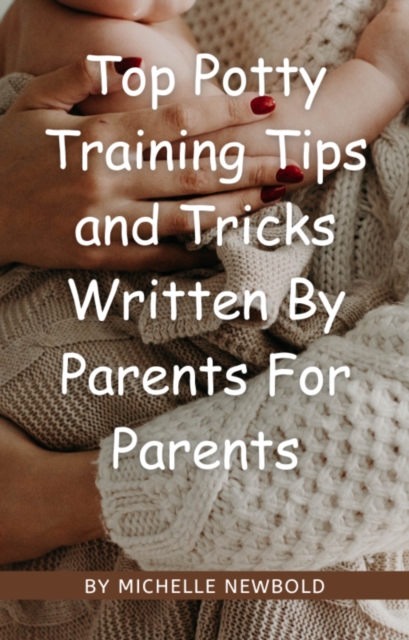 Top Potty Training Tips and Tricks Written By Parents For Parents