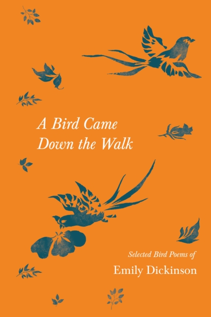 Bird Came Down the Walk - Selected Bird Poems of Emily Dickinson