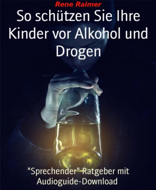 So schützen sie ihre Kinder vor Alkohol und Drogen
