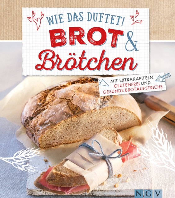 Wie das duftet! Brot & Brötchen
