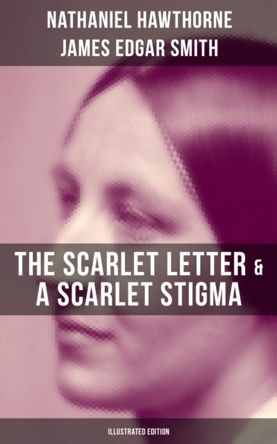 Scarlet Letter & A Scarlet Stigma (Illustrated Edition)