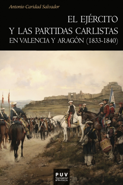 El ejercito y las partidas carlistas en Valencia y Aragon (1833-1840)