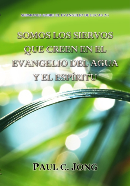 Sermones Sobre El Evangelio De Lucas (V) - Somos Los Siervos Que Creen En El Evangelio Del Agua Y El Espiritu