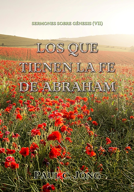 Sermones sobre Genesis (VII) - Los que tienen la fe de Abraham