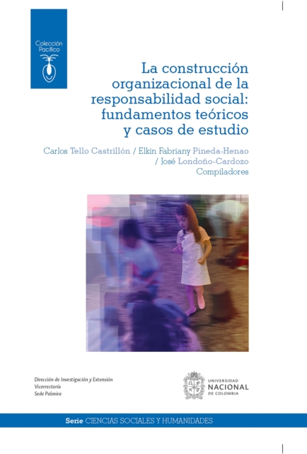 La construccion organizacional de la responsabilidad social: fundamentos teoricos y casos de estudio