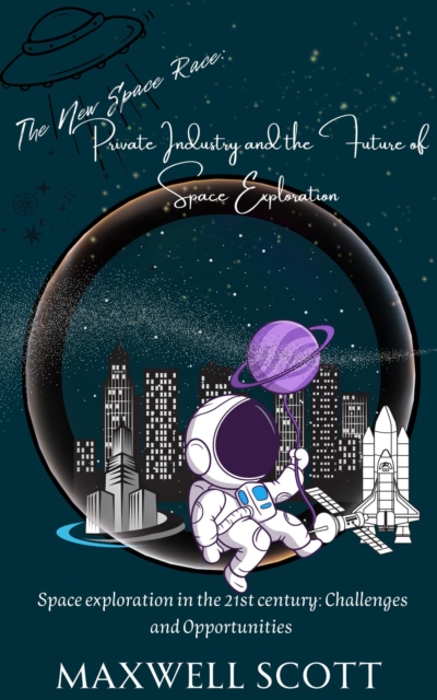 New Space Race: Private Industry and the Future of Space Exploration