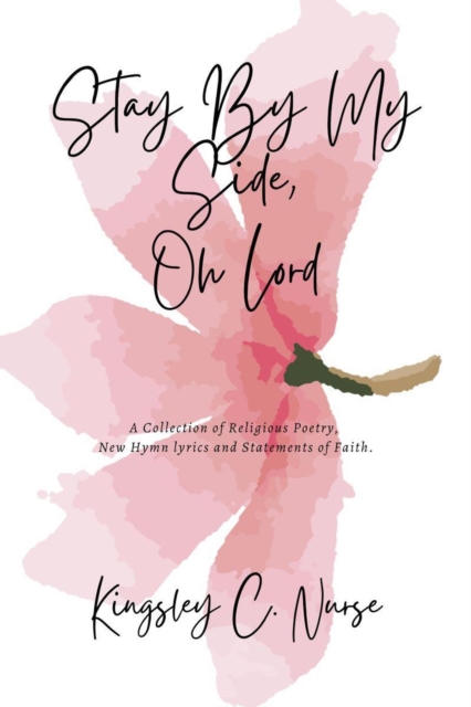 Stay By My Side, Oh Lord: A Collection of Religious Poetry, New Hymn Lyrics, and Statements of Faith. (Compact Version)