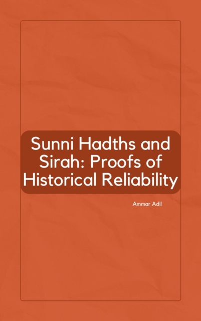 Sunni Hadiths and Sirah: Proofs of Historical Reliability