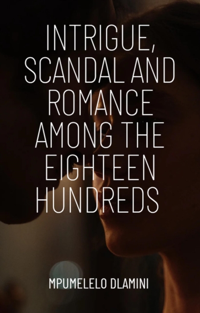 Intrigue, Scandal And Romance Among The Eighteen Hundreds
