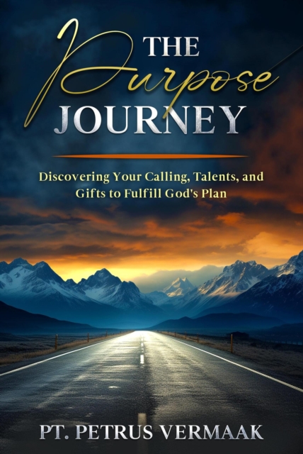 Purpose Journey: Discovering Your Calling, Talents, and Gifts to Fulfill God's Plan