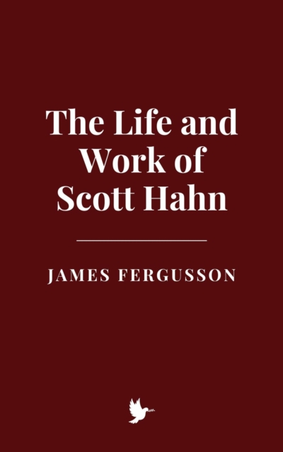 Life and Work of Scott Hahn