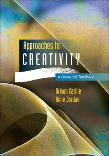 Approaches to Creativity: a Guide for Teachers