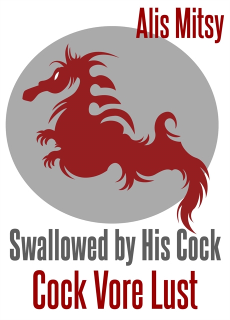 Swallowed by His Cock: Cock Vore Lust