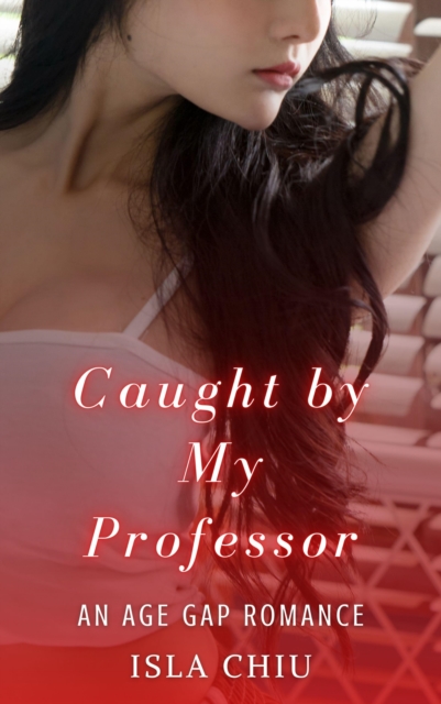 Caught by My Professor: An Age Gap Romance