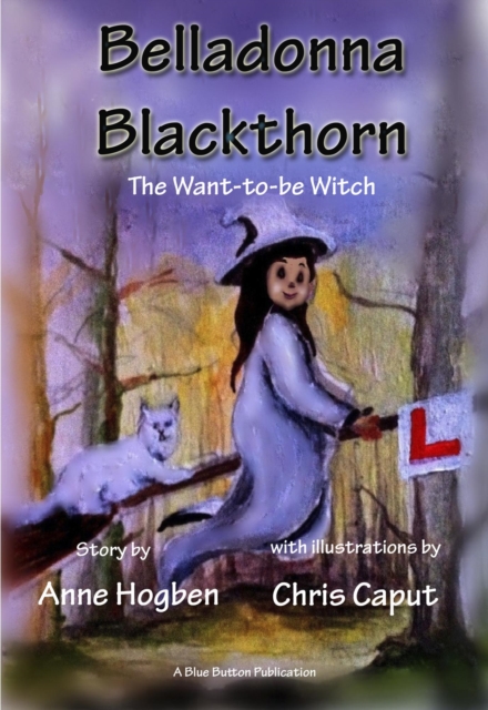 Belladonna Blackthorn - The Want-to-be-Witch by Anne Hogben & Chris Caput