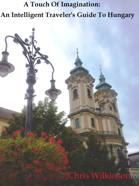Touch of Imagination: An Intelligent Traveler's Guide to Hungary