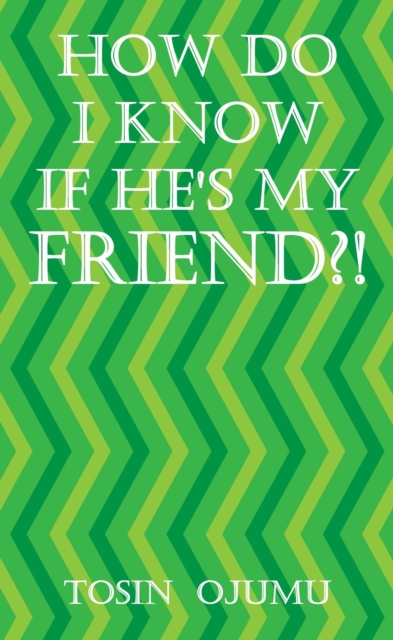 How Do I Know If He's My Friend?!