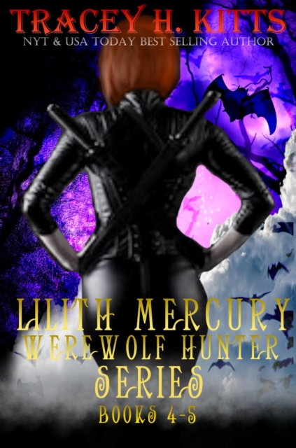 Lilith Mercury, Werewolf Hunter Series Books 4-5