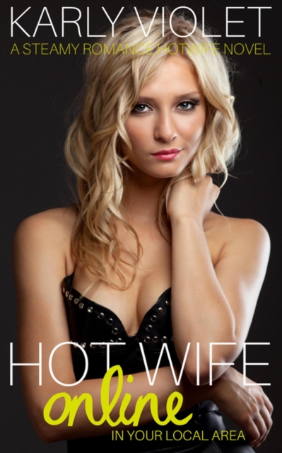 Hotwife Online In Your Local Area - A Steamy Romance Hot Wife Novel