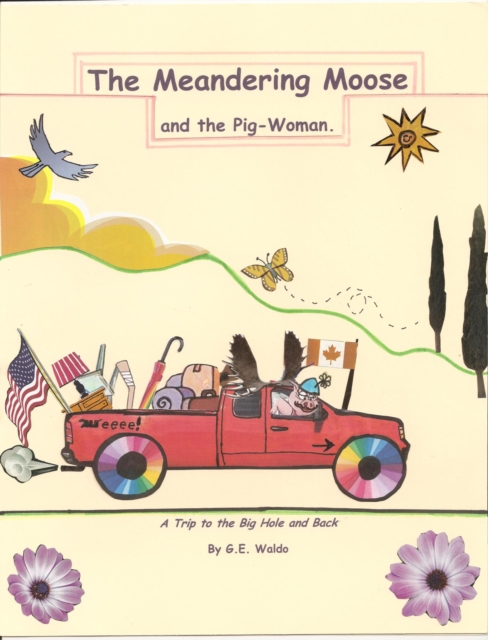 Meandering Moose and the Pig Woman - A Trip to the Big Hole and Back.