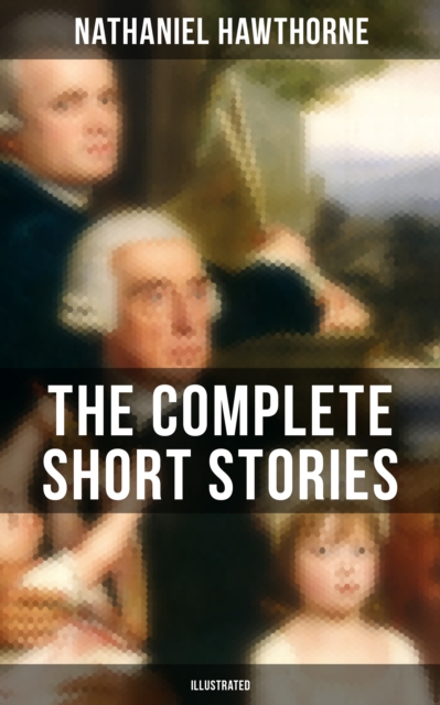 Complete Short Stories of Nathaniel Hawthorne (Illustrated)