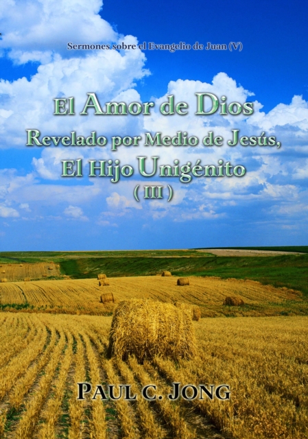 Sermones sobre el Evangelio de Juan (V) - El Amor de Dios Revelado por Medio de Jesus, El Hijo Unigenito (III)