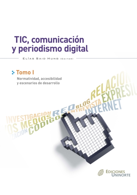 TIC, comunicación y  periodismo digital. Tomo I