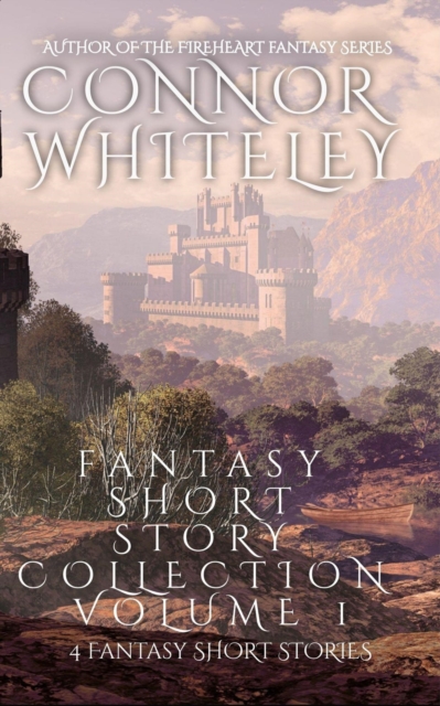 Fantasy Short Story Collection Volume 1: 4 Fantasy Short Stories