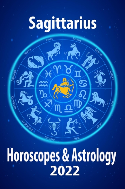 Sagittarius Horoscope & Astrology 2022