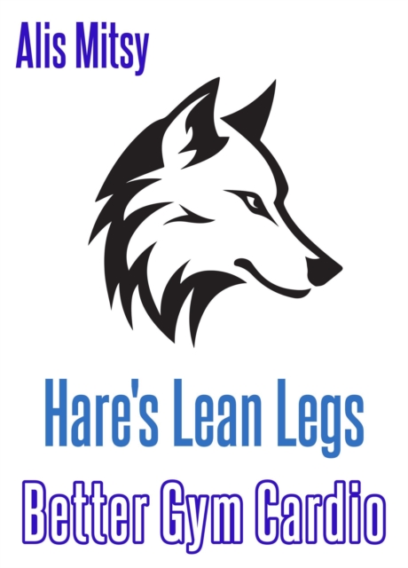 Hare's Lean Legs: Better Gym Cardio