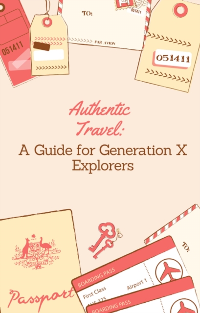 Authentic Travel: A Guide for Generation X Explorers