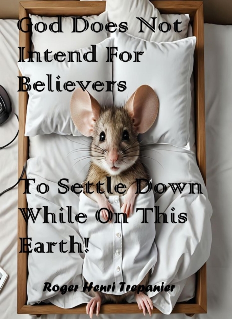God Does Not Intend For Believers To Settle Down While On This Earth!