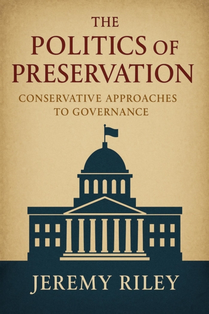 Politics of Preservation: Conservative Approaches to Governance