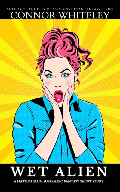 Wet Alien: A Matilda Plum Superhero Fantasy Short Story
