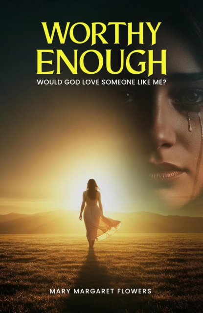 Worthy Enough: Would God Love Someone Like Me?