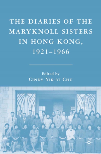 Diaries of the Maryknoll Sisters in Hong Kong, 1921-1966