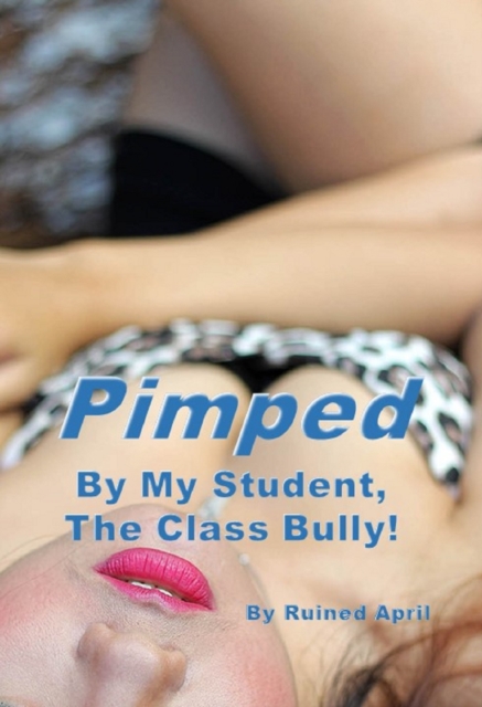Pimped By My Student, The Class Bully!