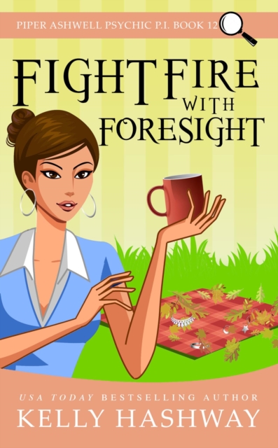 Fight Fire with Foresight  (Piper Ashwell Psychic P.I. Book 12)
