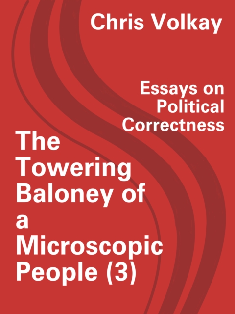 Towering Baloney of a Microscopic People (3) Essays on Political Correctness